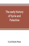 The early history of Syria and Palestine