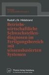 Betriebswirtschaftliche Schwachstellendiagnosen im Fertigungsbereich mit wissensbasierten Systemen