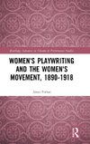 Women's Playwriting and the Women's Movement, 1890-1918