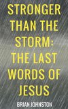 Stronger Than the Storm - The Last Words of Jesus