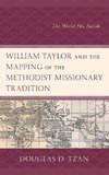 William Taylor and the Mapping of the Methodist Missionary Tradition