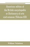 American edition of the British encyclopedia, or Dictionary of arts and sciences