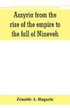 Assyria from the rise of the empire to the fall of Nineveh (continued from 