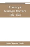 A Century of banking in New York 1822- 1922