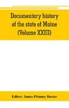 Documentary history of the state of Maine (Volume XXIII) Containing the Baxter Manuscripts