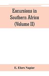 Excursions in Southern Africa, including a history of the Cape Colony, an account of the native tribes, etc. (Volume II)