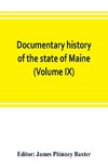 Documentary history of the state of Maine (Volume IX) Containing the Baxter Manuscripts