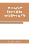 The historians' history of the world; a comprehensive narrative of the rise and development of nations as recorded by over two thousand of the great writers of all ages (Volume XV) Germanic Empire (concluded)