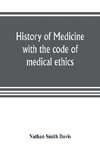 History of medicine, with the code of medical ethics