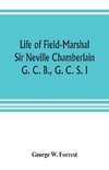 Life of Field-Marshal Sir Neville Chamberlain, G. C. B., G. C. S. I