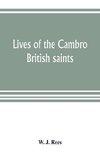 Lives of the Cambro British saints, of the fifth and immediate succeeding centuries, from ancient Welsh & Latin mss. in the British Museum and elsewhere, with English translations and explanatory notes