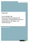 Netzwerklogik und Organisationskommunikation als Steuerungs- und Kontrollinstrument in Organisationen der Kultur- und Kreativindustrie