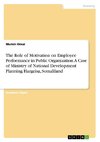 The Role of Motivation on Employee Performance in Public Organization. A Case of Ministry of National Development Planning Hargeisa, Somaliland