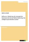 Influencer Marketing als strategisches Instrument im Social Media Marketing. Ein erfolgsversprechender Ansatz?