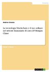 La tecnologia blockchain e il suo utilizzo nel settore finanziario. Il caso J.P. Morgan Chase