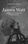 James Watt und die Erfindung der Dampfmaschine