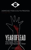 Year of Lead. Washington, Wall Street and the New Imperialism in Brazil