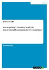 Investigating University Students' Intercultural Communicative Competence