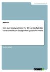 Die akzeptanzorientierte Drogenarbeit für ein menschenwürdiges Drogenhilfesystem