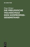 Die preußische Volksschule kein Kompromißgegenstand!