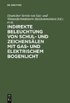 Indirekte Beleuchtung von Schul- und Zeichensälen mit Gas- und elektrischem Bogenlicht