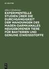 Experimentelle Studien über die Durchgängigkeit der Wandungen des Magen-darmkanales neugeborener Tiere für Bakterien und genuine Eiweißstoffe