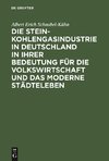 Die Steinkohlengasindustrie in Deutschland in ihrer Bedeutung für die Volkswirtschaft und das moderne Städteleben