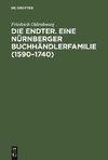 Die Endter. Eine Nürnberger Buchhändlerfamilie (1590-1740)