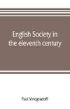 English society in the eleventh century; essays in English mediaeval history