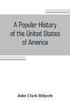 A popular history of the United States of America
