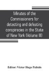 Minutes of the Commissioners for detecting and defeating conspiracies in the State of New York