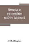 Narrative of the expedition to China, from the commencement of the war to its termination in 1842; with sketches of the manners and customs of the singular and hitherto almost unknown country (Volume I)