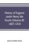 History of England under Henry the Fourth (Volume III) 1407-1410