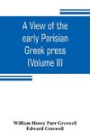 A view of the early Parisian Greek press; including the lives of the Stephani; notices of other contemporary Greek printers of Paris; and various particulars of the literary and ecclesiastical history of their times (Volume II)