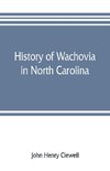 History of Wachovia in North Carolina; the Unitas fratrum or Moravian church in North Carolina during a century and a half, 1752-1902