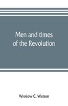 Men and times of the Revolution; or, Memoirs of Elkanah Watson, includng journals of travels in Europe and America, from 1777 to 1842, with his correspondence with public men and reminiscences and incidents of the Revolution