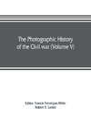 The photographic history of the Civil war (Volume V) Forts and Artillery