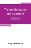 The world's history and its makers (Volume I)