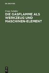 Die Gasflamme als Werkzeug und Maschinen-Element