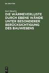 Die Wärmeverluste durch ebene Wände unter besonderer Berücksichtigung des Bauwesens