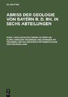 Abriß der Geologie von Bayern r. d. Rh. in sechs Abteilungen, Band 1, Geologischer Überblick über die Alpen zwischen Tegernsee und Gmunden am Traunsee und das bayerisch-österreichische Tertiärhügelland