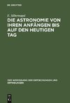 Die Astronomie von ihren Anfängen bis auf den heutigen Tag