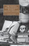 The Poetics of Melancholy in Early Modern England