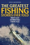 The Greatest Fishing Stories Ever Told