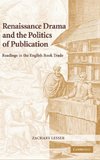 Renaissance Drama and the Politics of             Publication