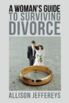 A Woman's Guide to Surviving Divorce