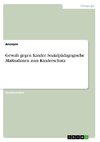 Gewalt gegen Kinder. Sozialpädagogische Maßnahmen zum Kinderschutz