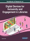 Handbook of Research on Digital Devices for Inclusivity and Engagement in Libraries