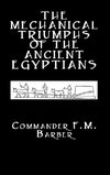 Barber, F: Mechanical Triumphs of the Ancient Egyptians