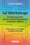 42 Werkzeuge für Führungskräfte, die sich und ihre Organisation verbessern möchten